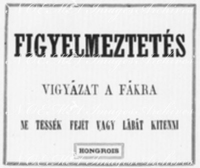 Les 33 affiches du Chemin de fer de l'Exposition le long du quai d'Orsay. : HONGROIS オルセー河岸沿いの会場内鉄道の張り紙33枚 ハンガリー語の「注意！木に気をつけて下さい。頭や足を出さないで下さい。」
